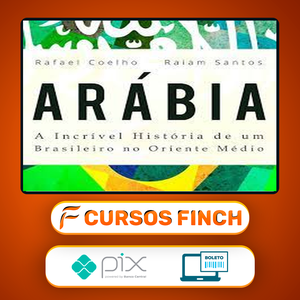 Arábia: a Incrível História de Um Brasileiro no Oriente Médio - Rafael Coelho e Raiam Santos