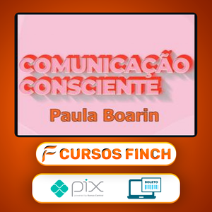 Comunicação Consciente: Aprenda a Comunicar de Verdade! - Paula Boarin
